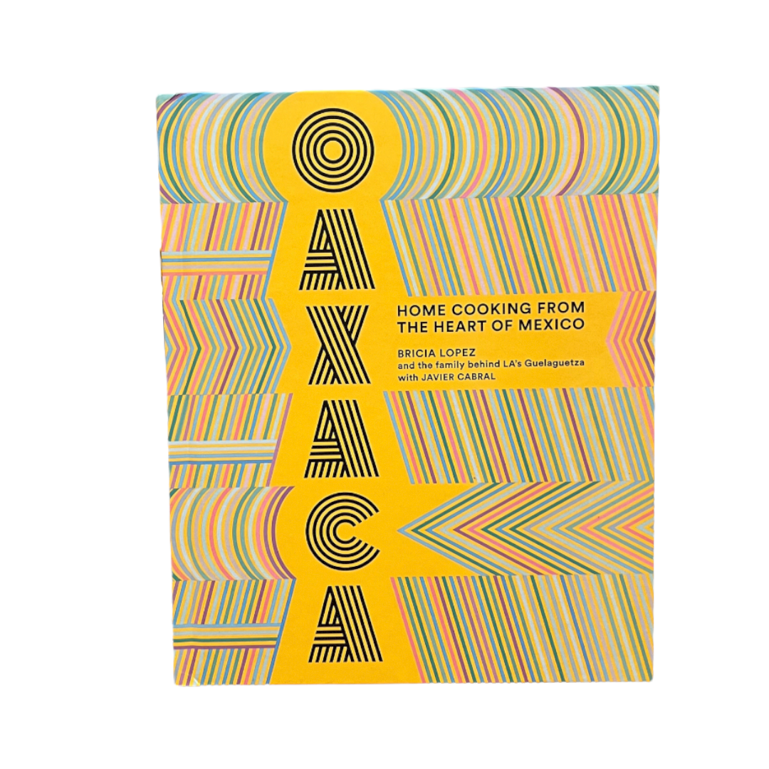 Oaxaca Home Cooking From The Heart Of Mexico By Bricia Lopez